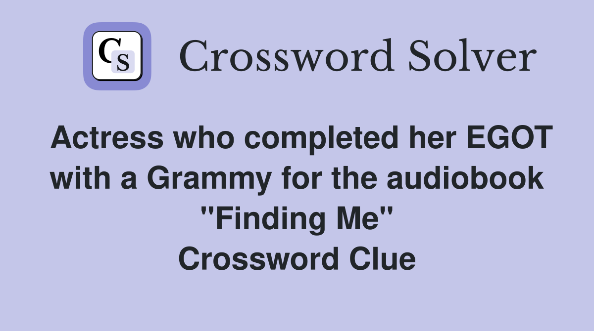 Actress who completed her EGOT with a Grammy for the audiobook "Finding